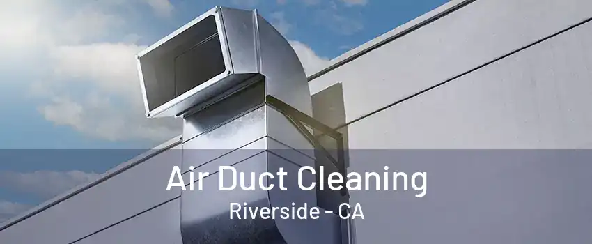 Air Duct Cleaning Riverside - CA