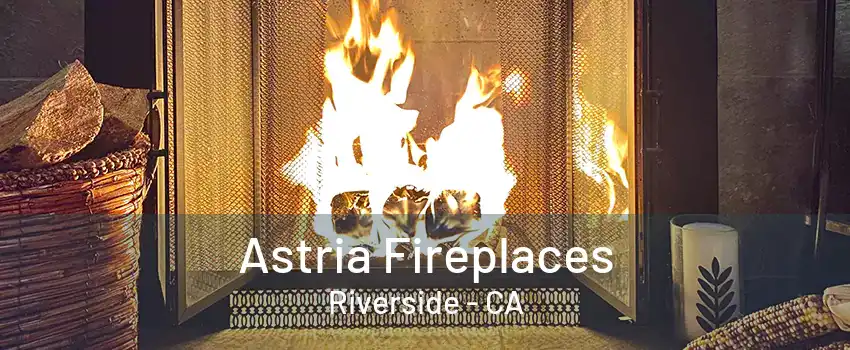 Astria Fireplaces Riverside - CA