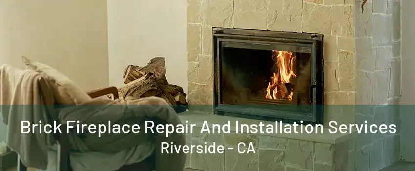 Brick Fireplace Repair And Installation Services Riverside - CA