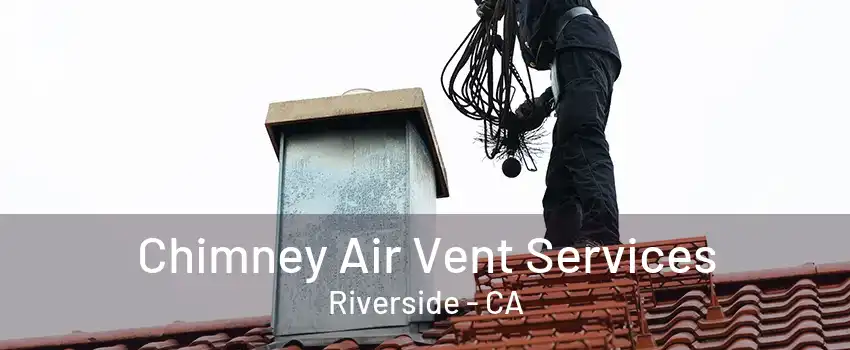 Chimney Air Vent Services Riverside - CA