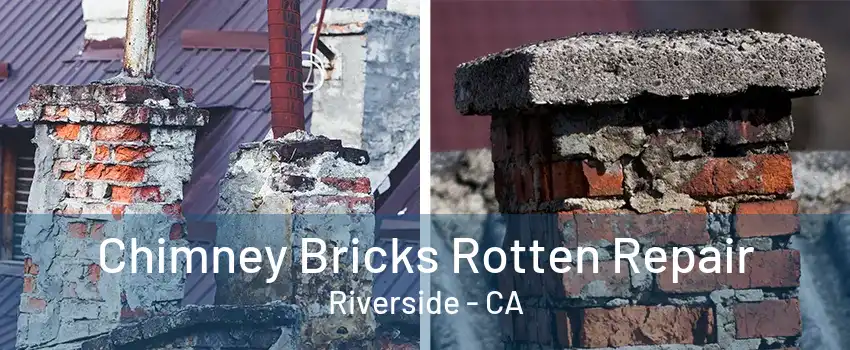 Chimney Bricks Rotten Repair Riverside - CA