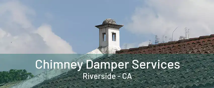 Chimney Damper Services Riverside - CA