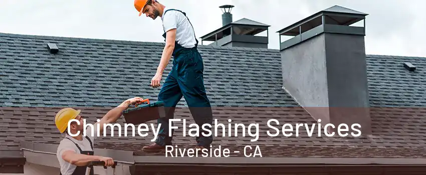 Chimney Flashing Services Riverside - CA