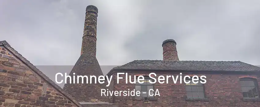 Chimney Flue Services Riverside - CA