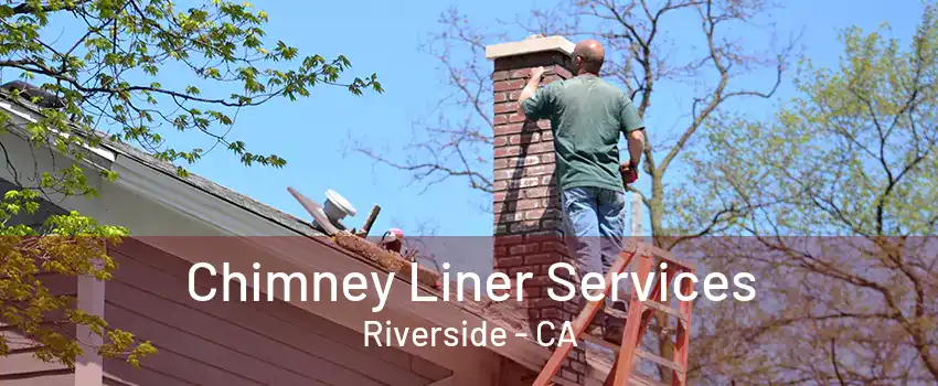 Chimney Liner Services Riverside - CA