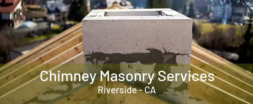 Chimney Masonry Services Riverside - CA