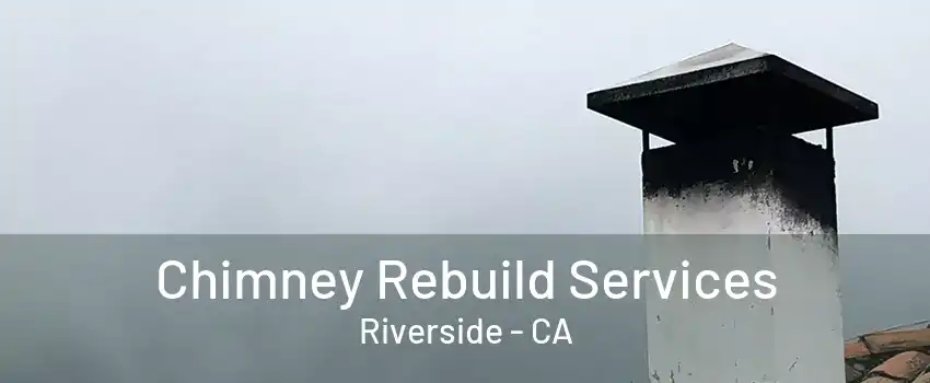 Chimney Rebuild Services Riverside - CA