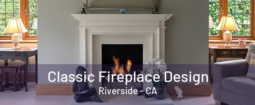 Classic Fireplace Design Riverside - CA