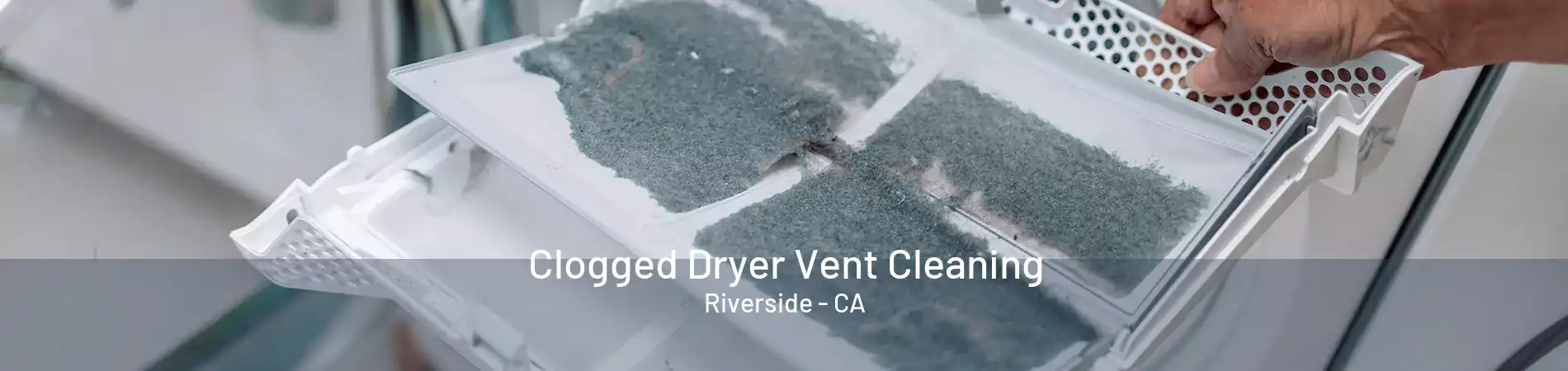 Clogged Dryer Vent Cleaning Riverside - CA