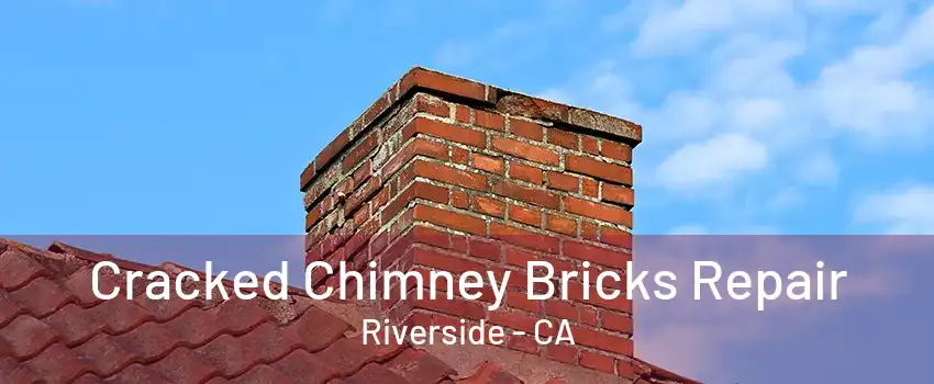 Cracked Chimney Bricks Repair Riverside - CA