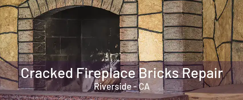 Cracked Fireplace Bricks Repair Riverside - CA