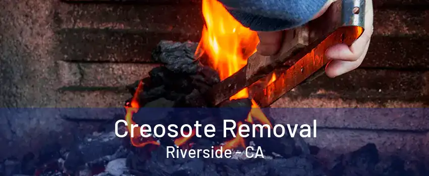 Creosote Removal Riverside - CA