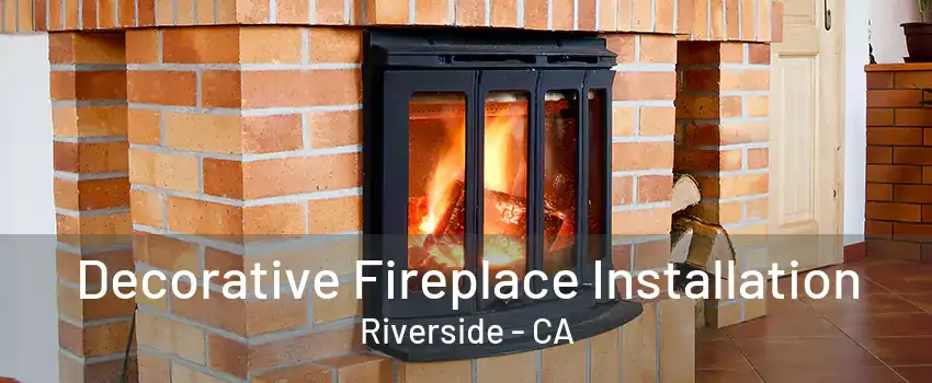 Decorative Fireplace Installation Riverside - CA