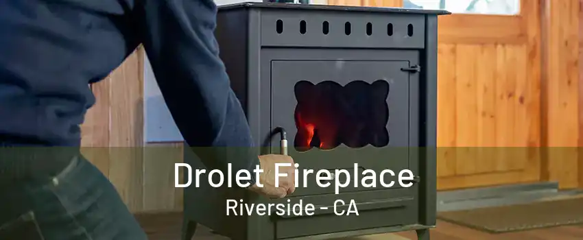 Drolet Fireplace Riverside - CA