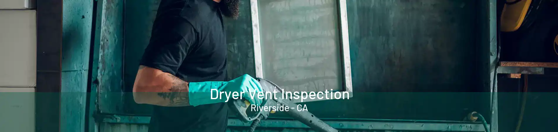 Dryer Vent Inspection Riverside - CA