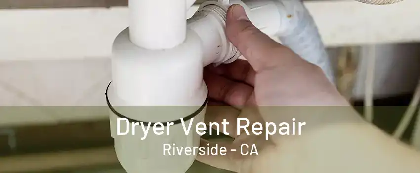 Dryer Vent Repair Riverside - CA