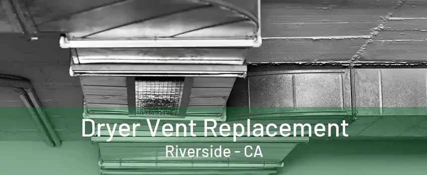 Dryer Vent Replacement Riverside - CA