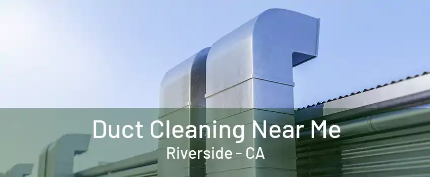 Duct Cleaning Near Me Riverside - CA