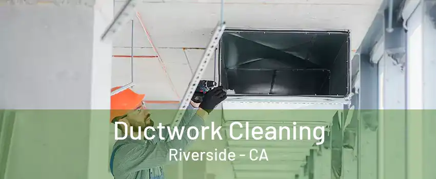 Ductwork Cleaning Riverside - CA