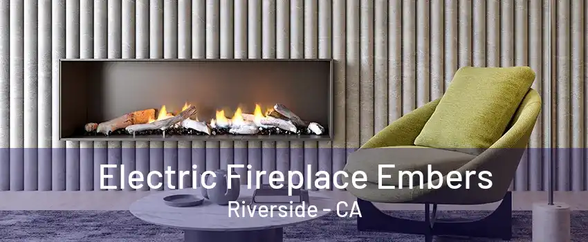 Electric Fireplace Embers Riverside - CA