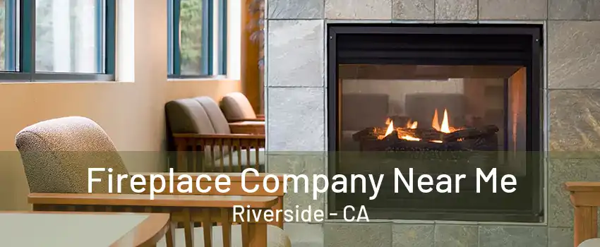 Fireplace Company Near Me Riverside - CA