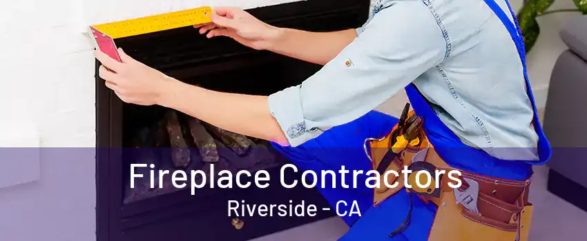 Fireplace Contractors Riverside - CA