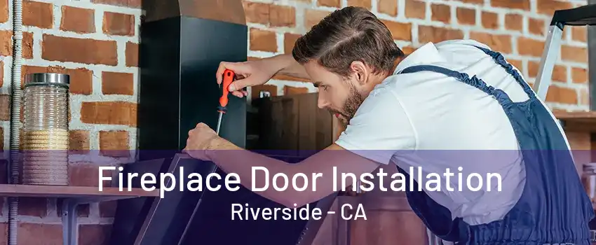 Fireplace Door Installation Riverside - CA