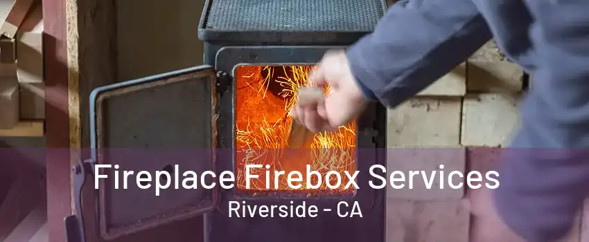 Fireplace Firebox Services Riverside - CA