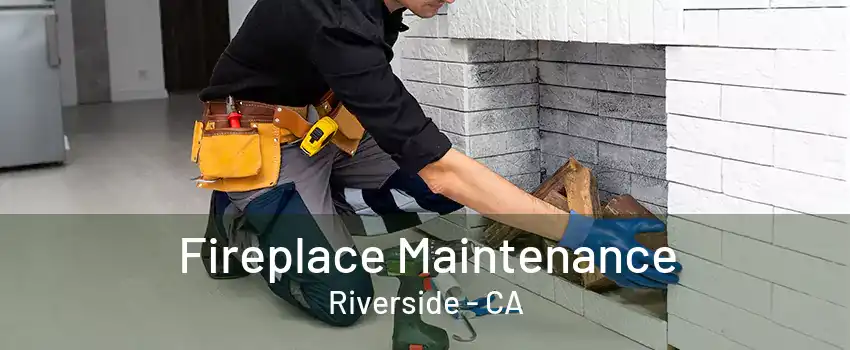 Fireplace Maintenance Riverside - CA