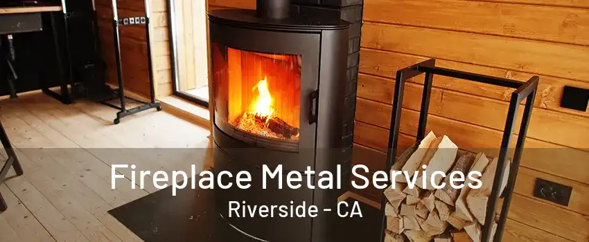 Fireplace Metal Services Riverside - CA