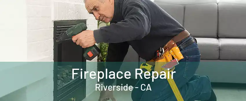 Fireplace Repair Riverside - CA