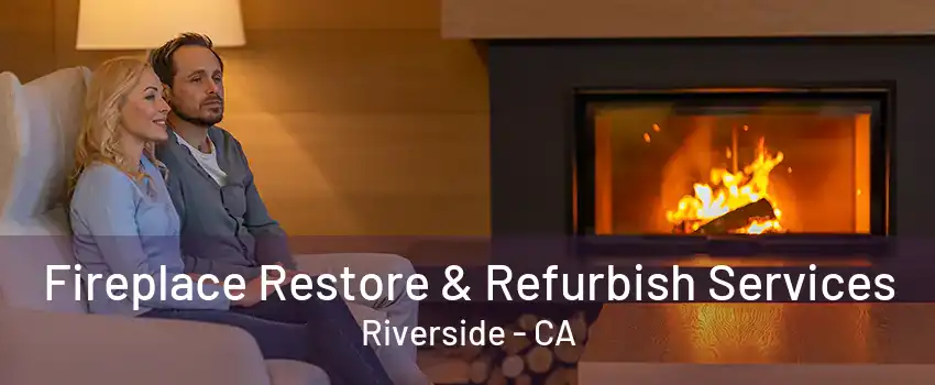 Fireplace Restore & Refurbish Services Riverside - CA