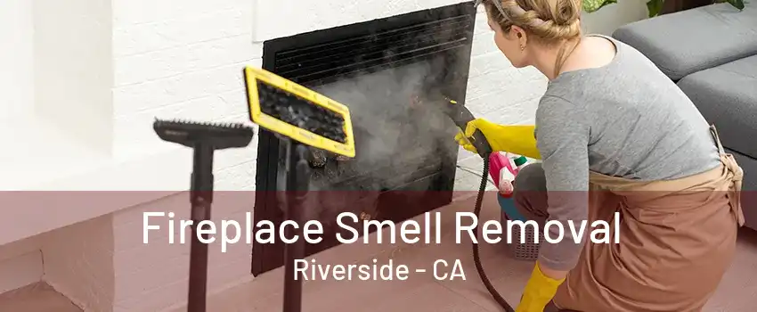 Fireplace Smell Removal Riverside - CA