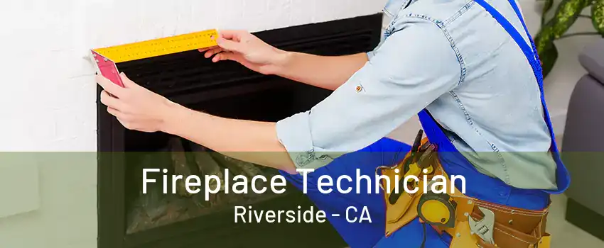 Fireplace Technician Riverside - CA