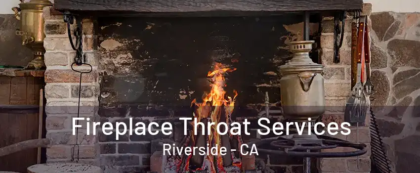 Fireplace Throat Services Riverside - CA