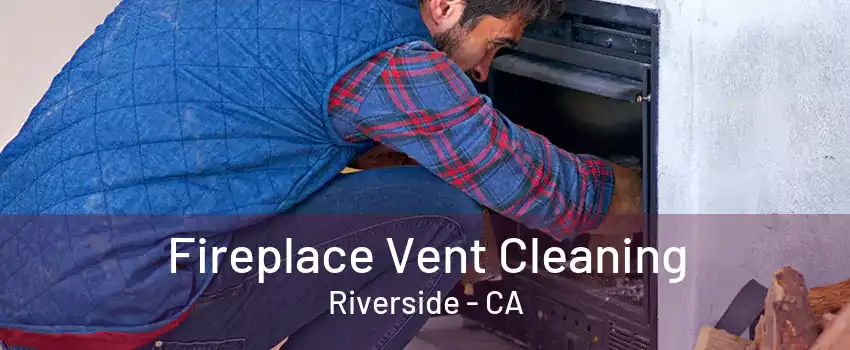 Fireplace Vent Cleaning Riverside - CA