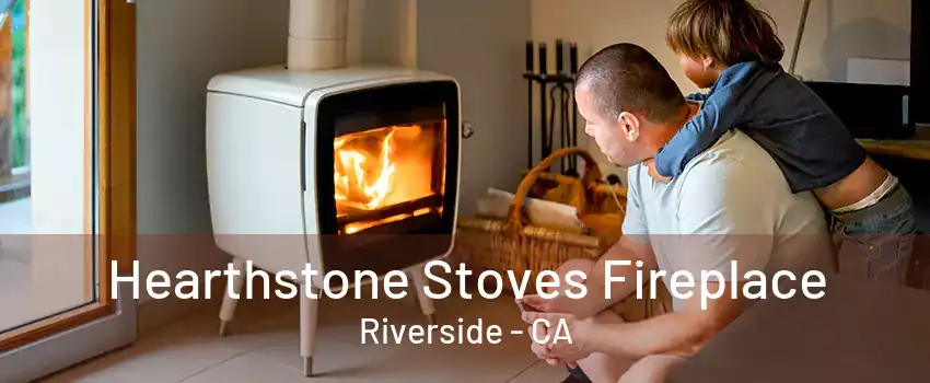 Hearthstone Stoves Fireplace Riverside - CA