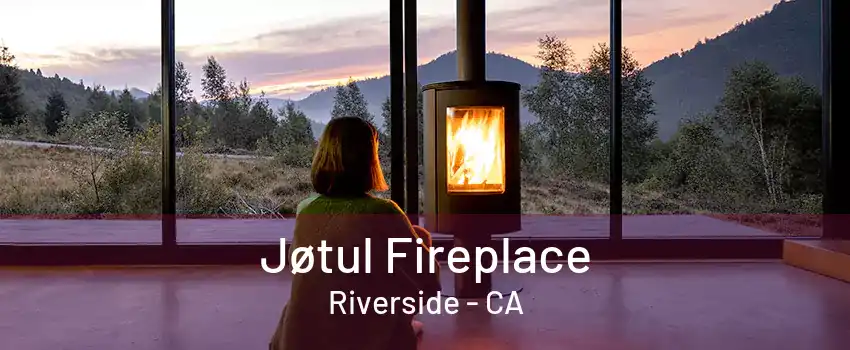 Jøtul Fireplace Riverside - CA