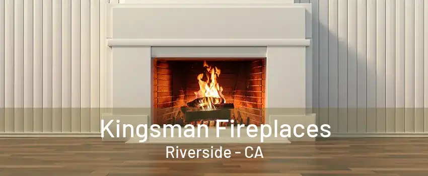 Kingsman Fireplaces Riverside - CA