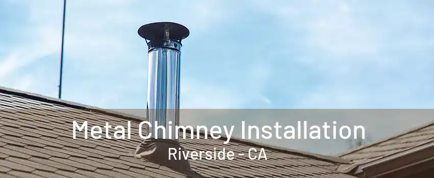 Metal Chimney Installation Riverside - CA