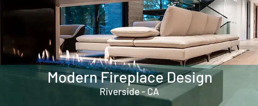 Modern Fireplace Design Riverside - CA