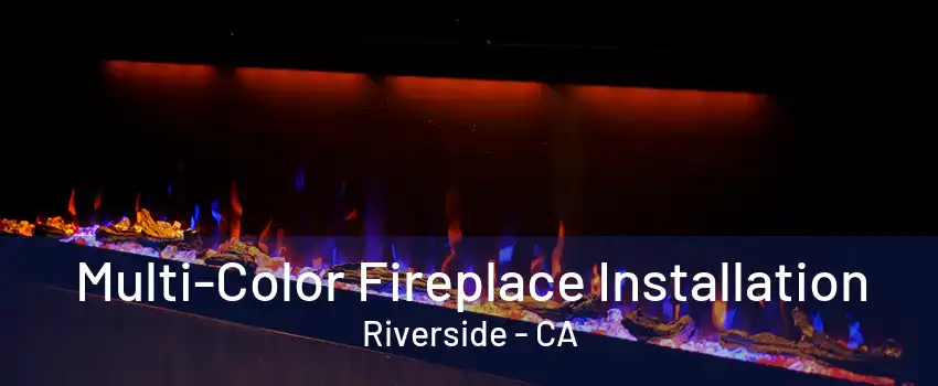 Multi-Color Fireplace Installation Riverside - CA