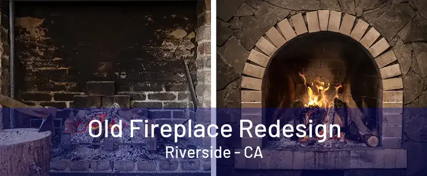 Old Fireplace Redesign Riverside - CA