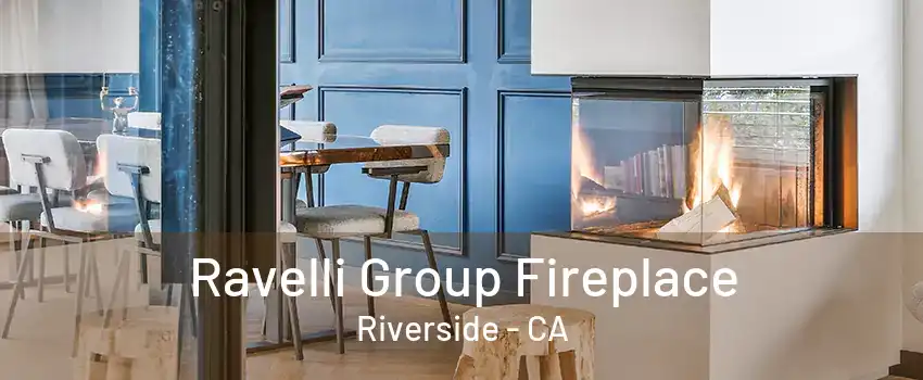 Ravelli Group Fireplace Riverside - CA