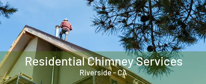 Residential Chimney Services Riverside - CA