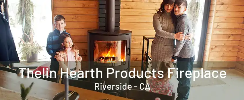 Thelin Hearth Products Fireplace Riverside - CA