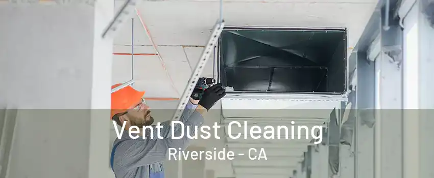 Vent Dust Cleaning Riverside - CA