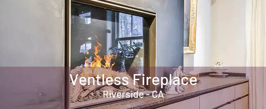 Ventless Fireplace Riverside - CA