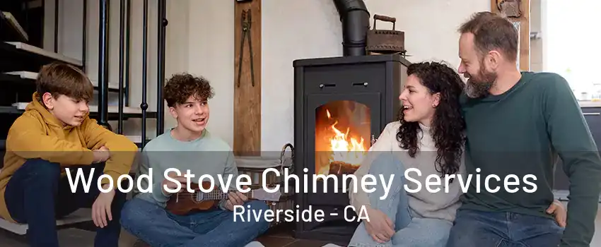 Wood Stove Chimney Services Riverside - CA