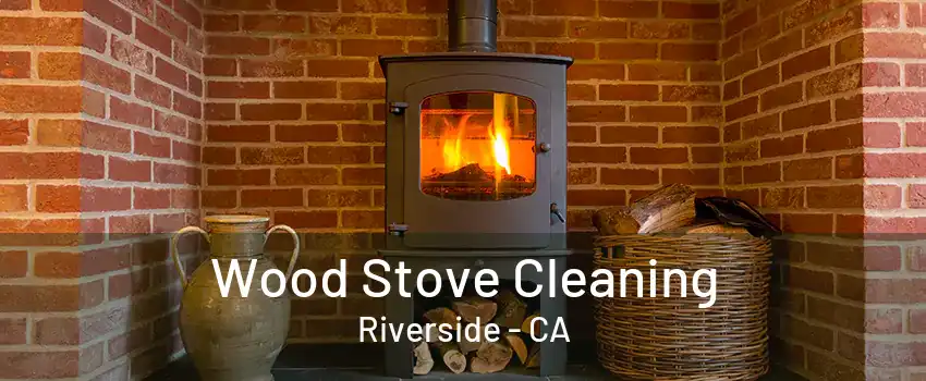 Wood Stove Cleaning Riverside - CA